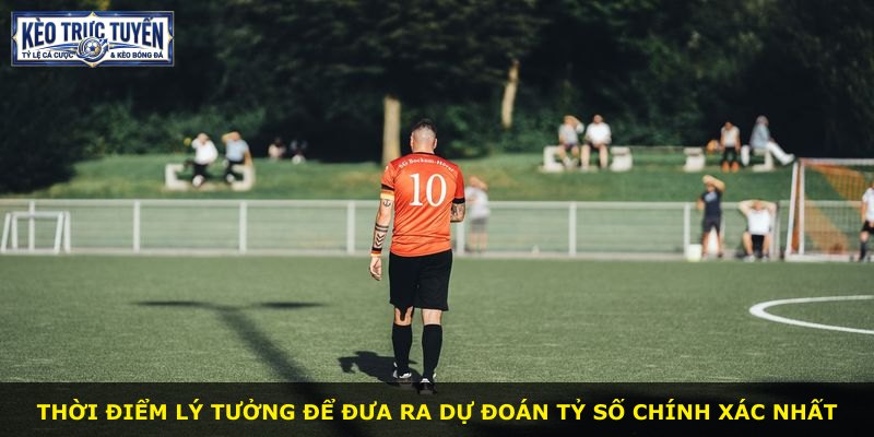 Thời điểm lý tưởng để đưa ra dự đoán tỷ số chính xác nhất