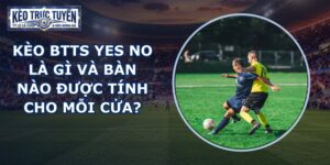 Kèo Btts Yes No