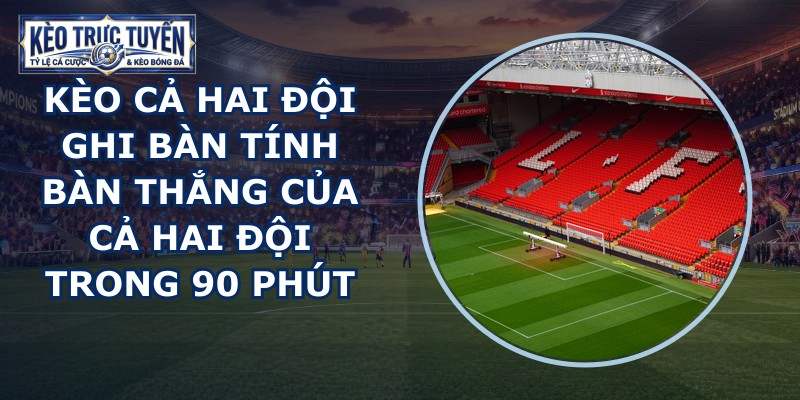 Kèo Cả Hai Đội Ghi Bàn
