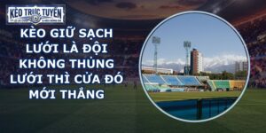 Kèo Giữ Sạch Lưới
