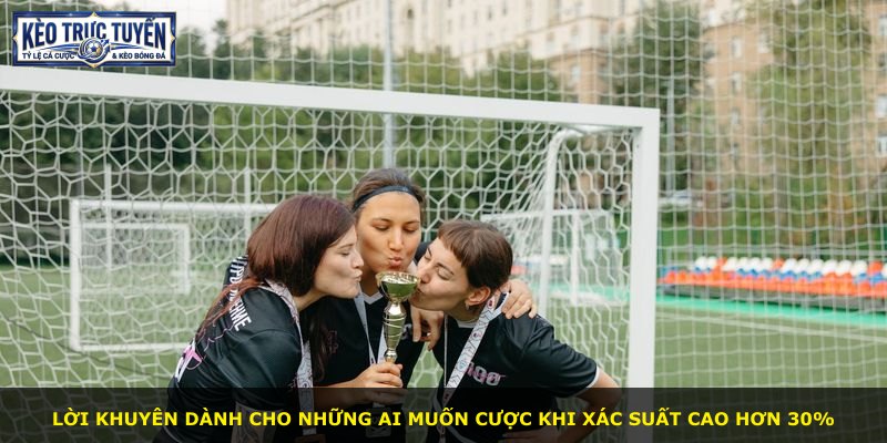 Lời khuyên dành cho những ai muốn cược khi xác suất cao hơn 30%
