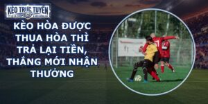 Kèo Hòa Được Thua