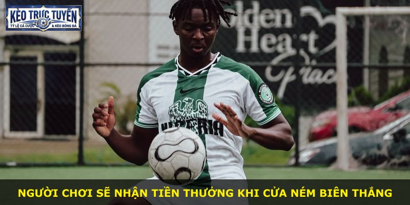 Người chơi sẽ nhận tiền thưởng khi cửa ném biên thắng
