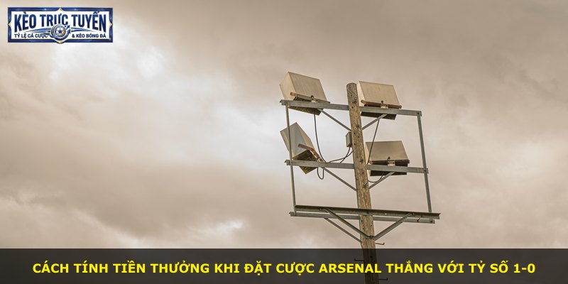 Cách tính tiền thưởng khi đặt cược Arsenal thắng với tỷ số 1-0