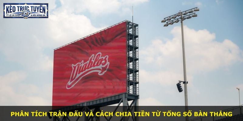 Phân tích trận đấu và cách chia tiền từ tổng số bàn thắng