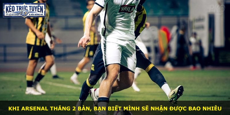 Khi Arsenal thắng 2 bàn, bạn biết mình sẽ nhận được bao nhiêu