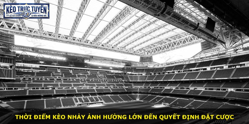 Thời điểm kèo nhảy ảnh hưởng lớn đến quyết định đặt cược
