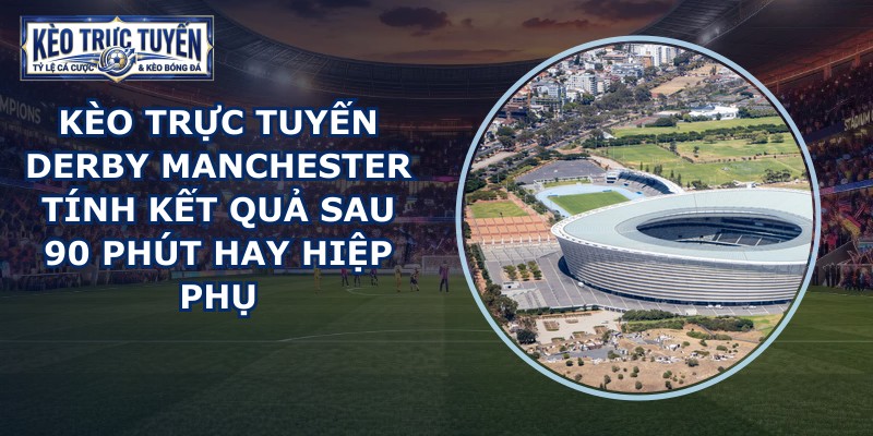 kèo trực tuyến derby Manchester