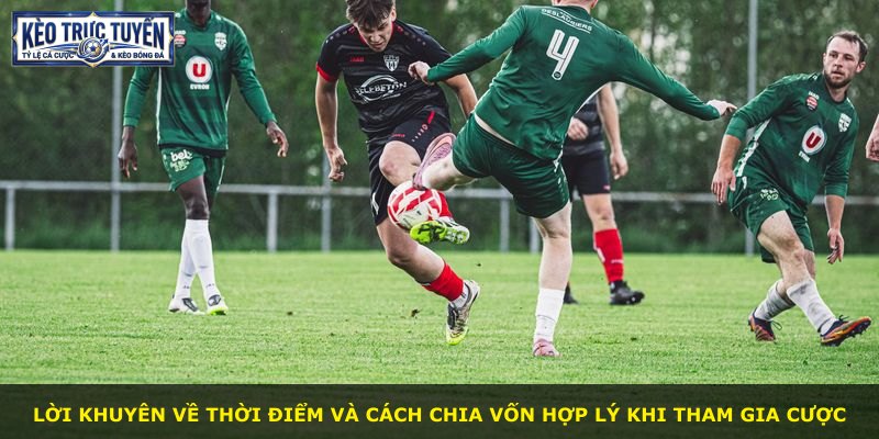 Lời khuyên về thời điểm và cách chia vốn hợp lý khi tham gia cược