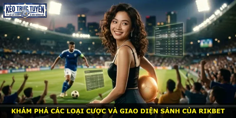 Khám phá các loại cược và giao diện sảnh của Rikbet