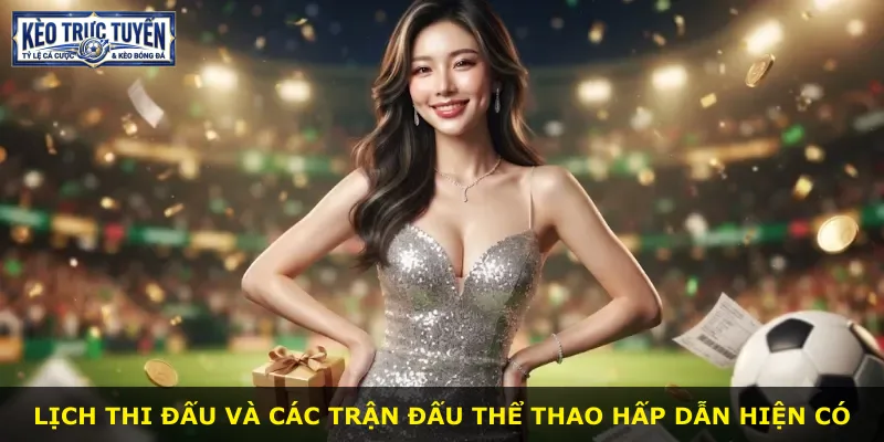 Lịch thi đấu và các trận đấu thể thao hấp dẫn hiện có