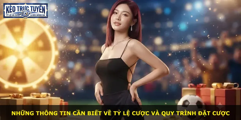 Những thông tin cần biết về tỷ lệ cược và quy trình đặt cược