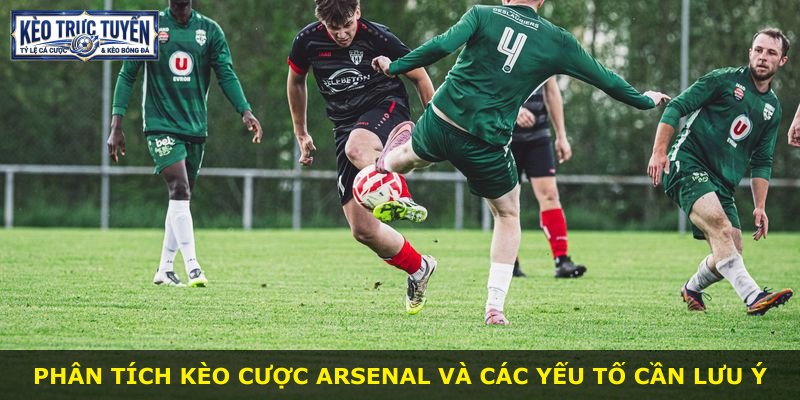 Phân tích kèo cược Arsenal và các yếu tố cần lưu ý