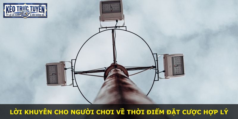 Lời khuyên cho người chơi về thời điểm đặt cược hợp lý