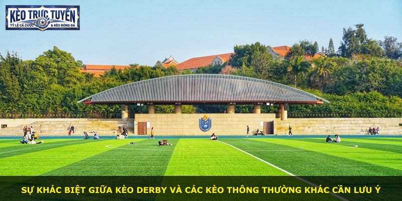 Sự khác biệt giữa kèo derby và các kèo thông thường khác cần lưu ý