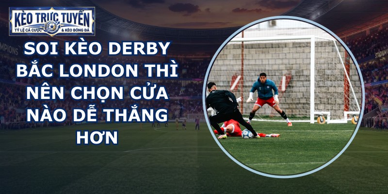 soi kèo derby Bắc London