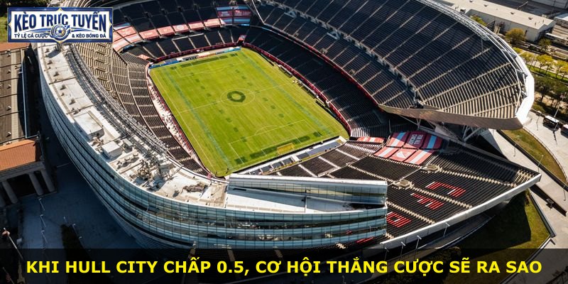 Khi Hull City chấp 0.5, cơ hội thắng cược sẽ ra sao