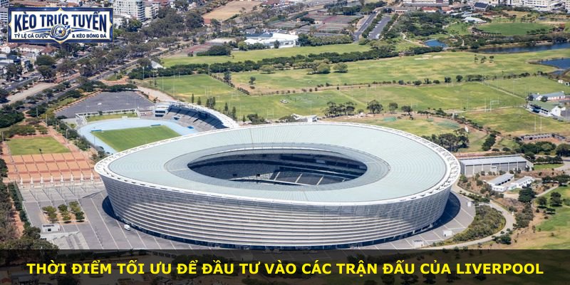 Thời điểm tối ưu để đầu tư vào các trận đấu của Liverpool