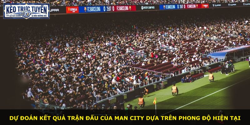 Dự đoán kết quả trận đấu của Man City dựa trên phong độ hiện tại