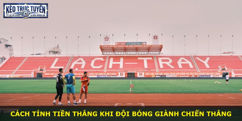 Cách tính tiền thắng khi đội bóng giành chiến thắng