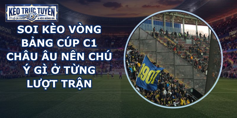 soi kèo vòng bảng Cúp C1 châu Âu