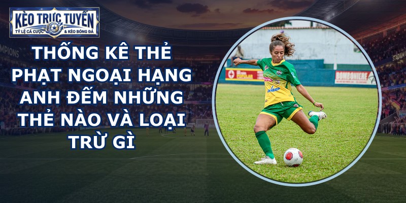 thống kê thẻ phạt Ngoại Hạng Anh