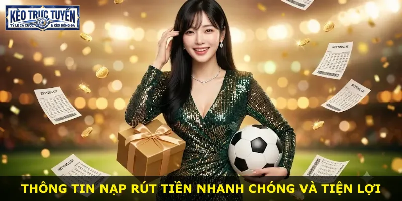 Thông tin nạp rút tiền nhanh chóng và tiện lợi