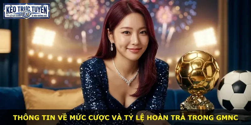 Thông tin về mức cược và tỷ lệ hoàn trả trong GMNC