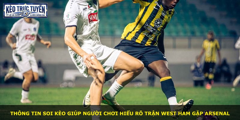 Thông tin soi kèo giúp người chơi hiểu rõ trận West Ham gặp Arsenal