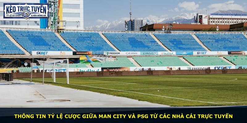 Thông tin tỷ lệ cược giữa Man City và PSG từ các nhà cái trực tuyến